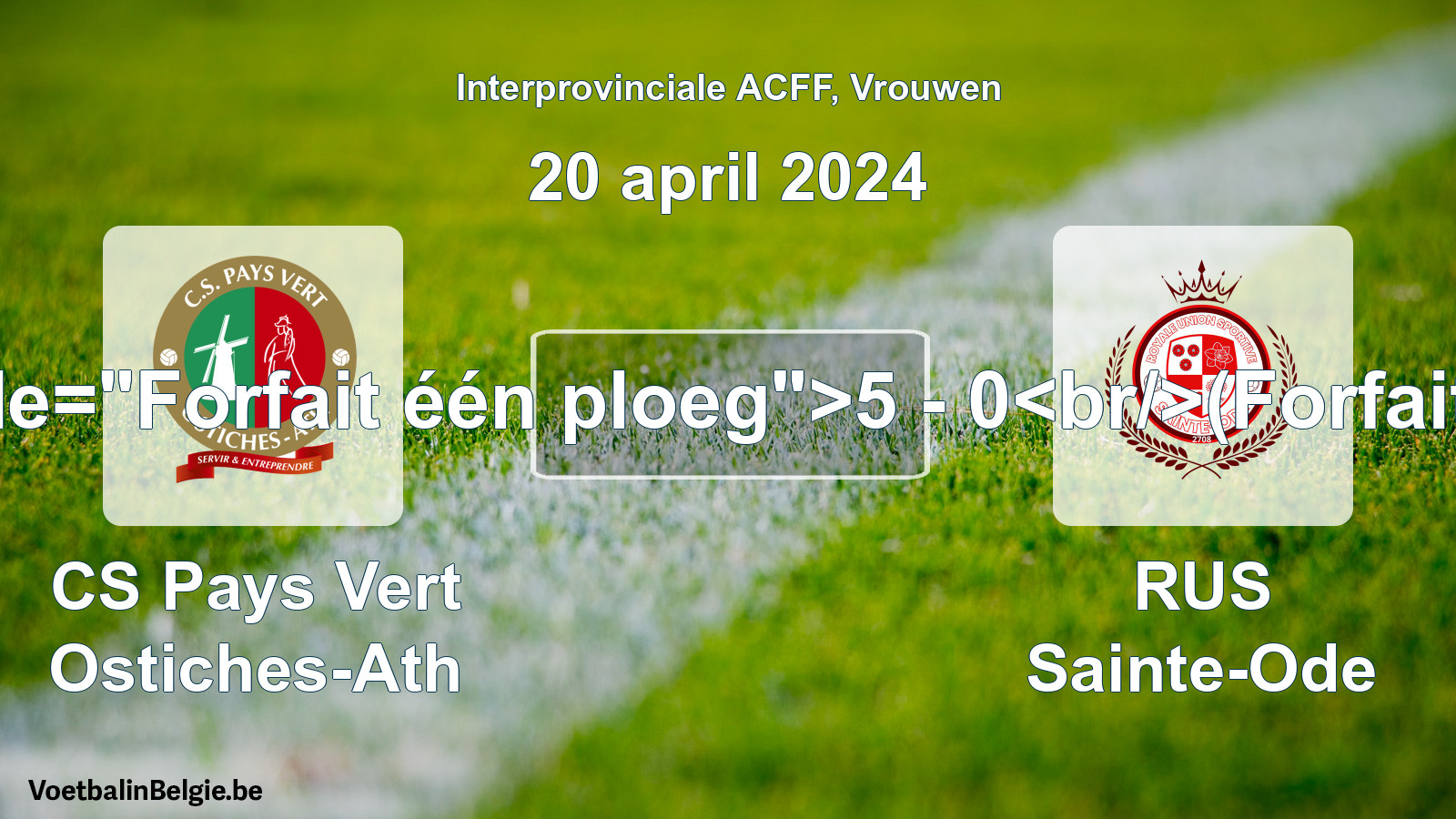 Forfait donné: CS Pays Vert Ostiches-Ath - RUS Sainte-Ode 5 - 0 (20 avril 2024)