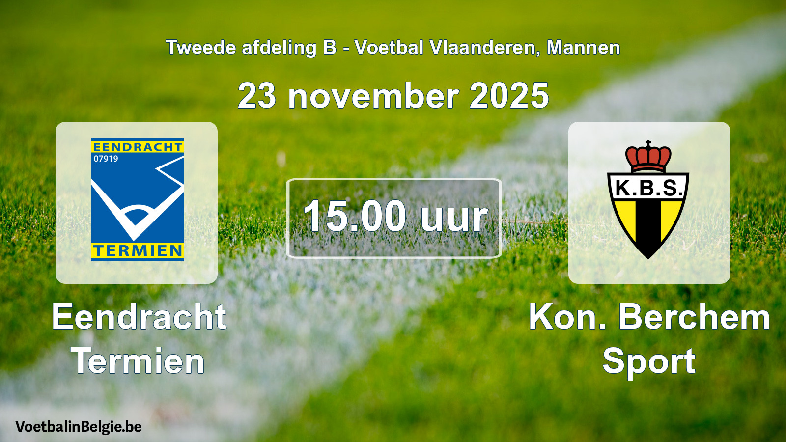 Geplantes Spiel männer-Fußball: Eendracht Termien - Kon. Berchem Sport (23 November 2025)