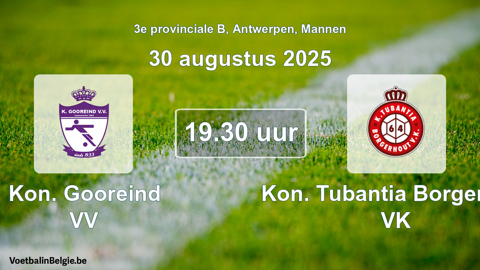 Scheduled match men football: Kon. Gooreind VV - Kon. Tubantia Borgerhout VK (30 August 2025)
