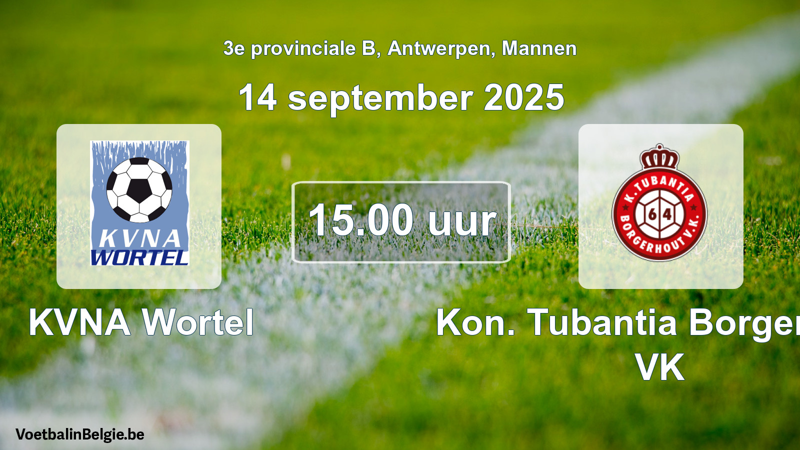 Scheduled match men football: KVNA Wortel - Kon. Tubantia Borgerhout VK (14 September 2025)