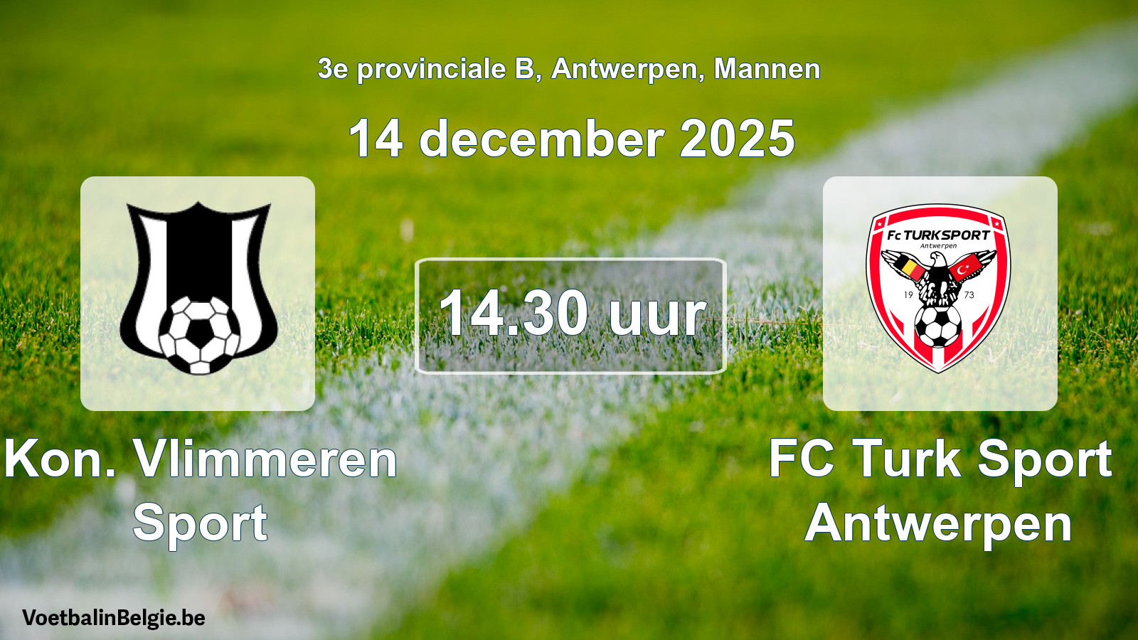 Scheduled match men football: Kon. Vlimmeren Sport - FC Turk Sport Antwerpen (14 December 2025)