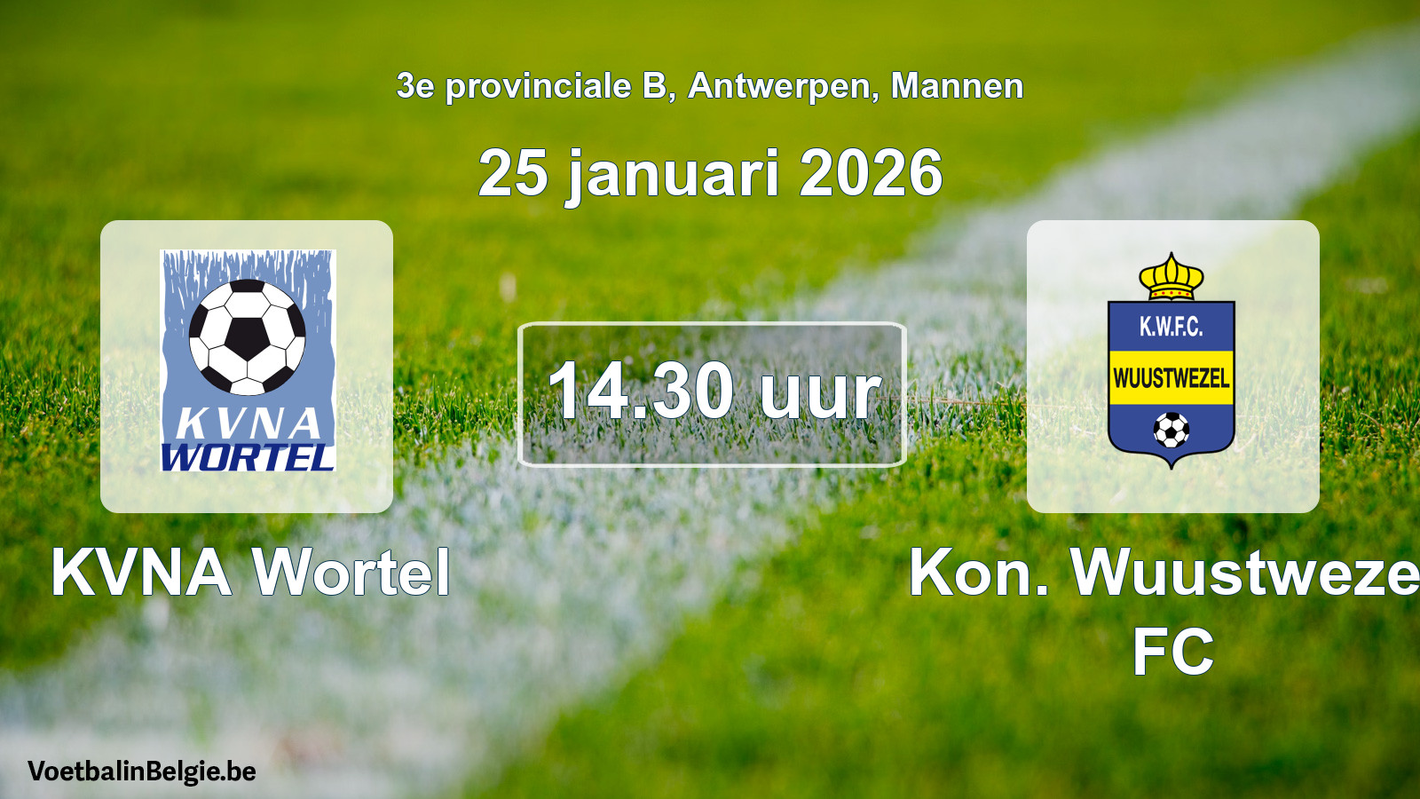 Scheduled match men football: KVNA Wortel - Kon. Wuustwezel FC (25 January 2026)