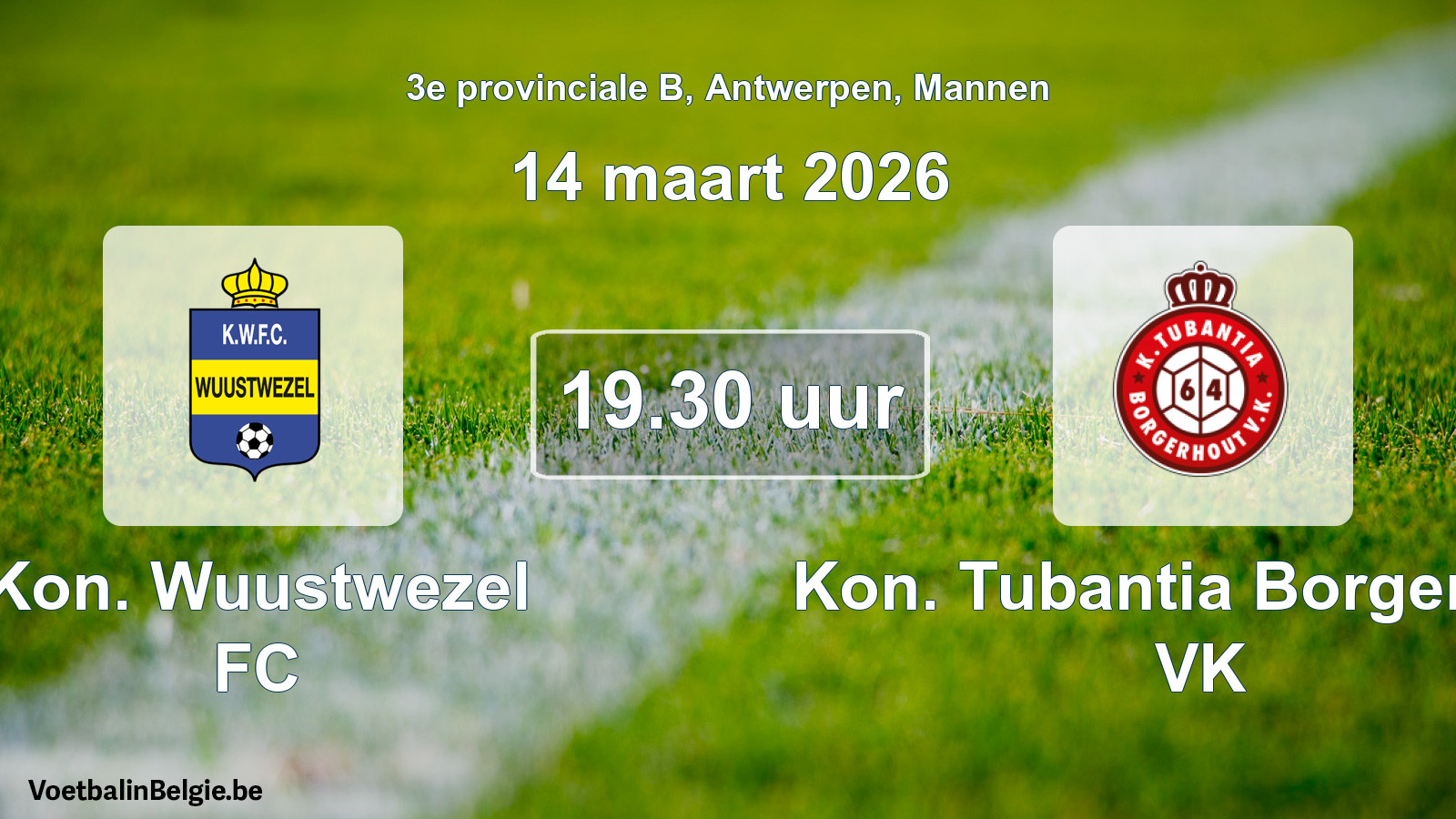 Scheduled match men football: Kon. Wuustwezel FC - Kon. Tubantia Borgerhout VK (14 March 2026)