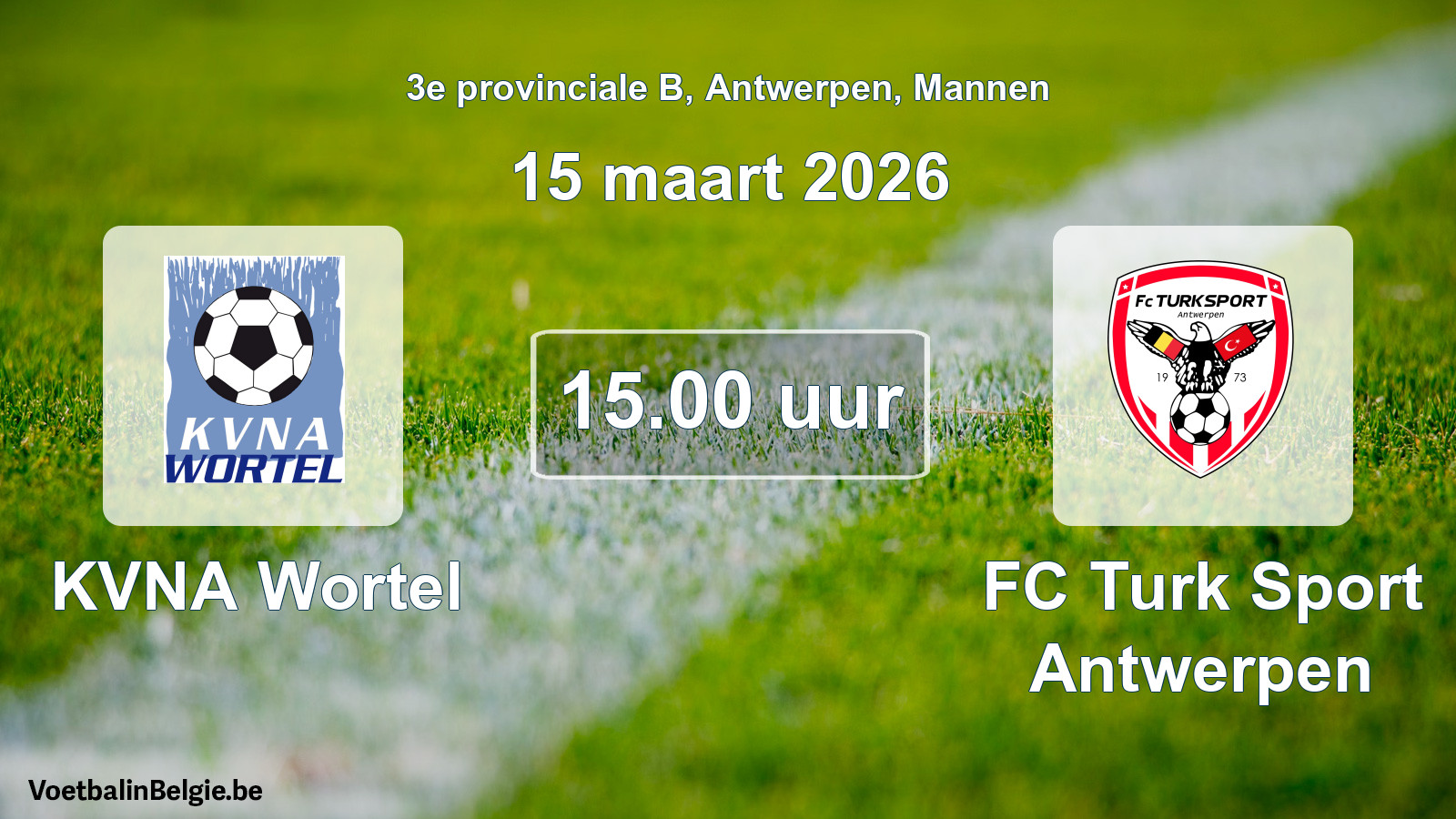 Scheduled match men football: KVNA Wortel - FC Turk Sport Antwerpen (15 March 2026)