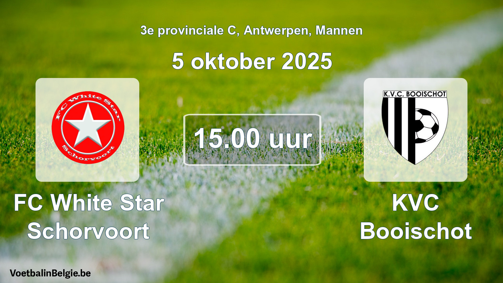 Geplantes Spiel männer-Fußball: FC White Star Schorvoort - KVC Booischot (5 Oktober 2025)