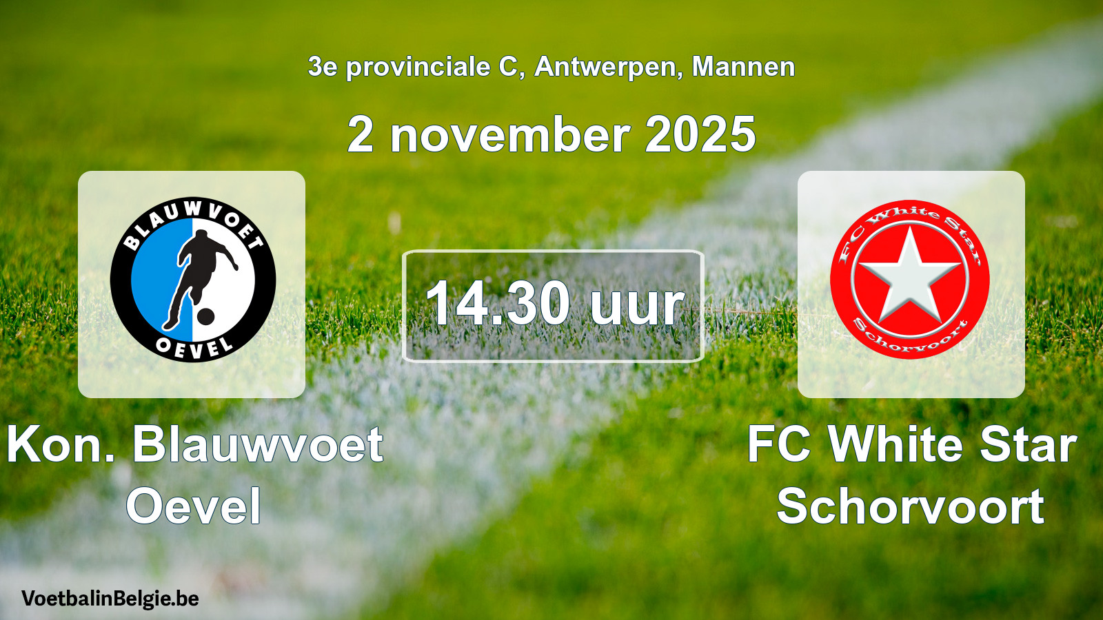 Scheduled match men football: Kon. Blauwvoet Oevel - FC White Star Schorvoort (2 November 2025)