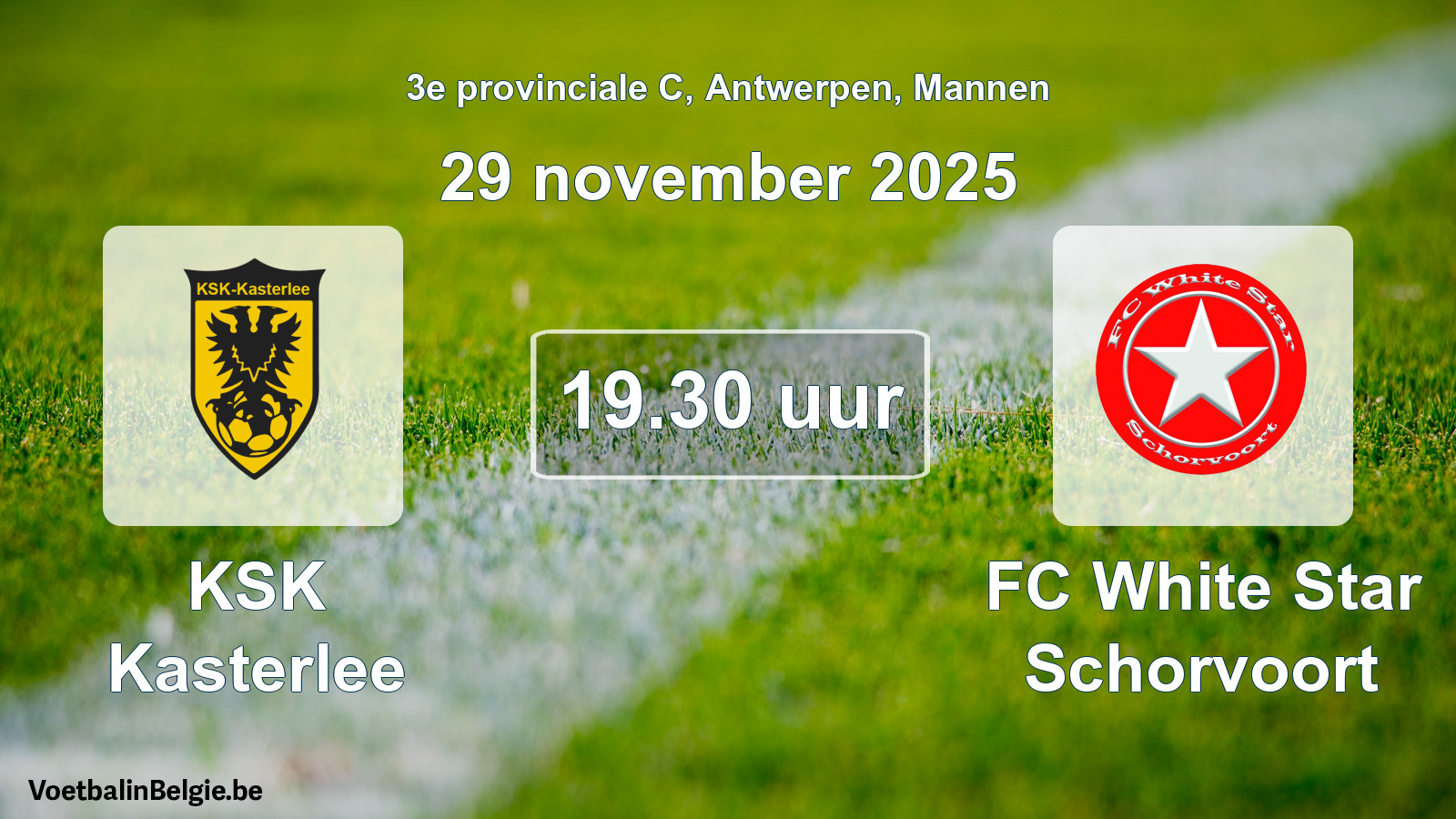 Match prévu football hommes: KSK Kasterlee - FC White Star Schorvoort (29 novembre 2025)