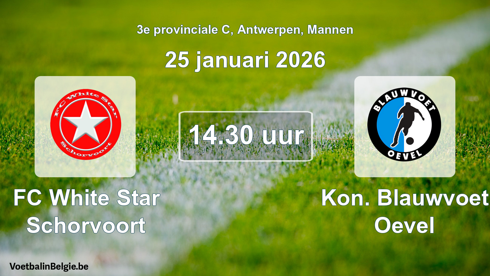 Match prévu football hommes: FC White Star Schorvoort - Kon. Blauwvoet Oevel (25 janvier 2026)