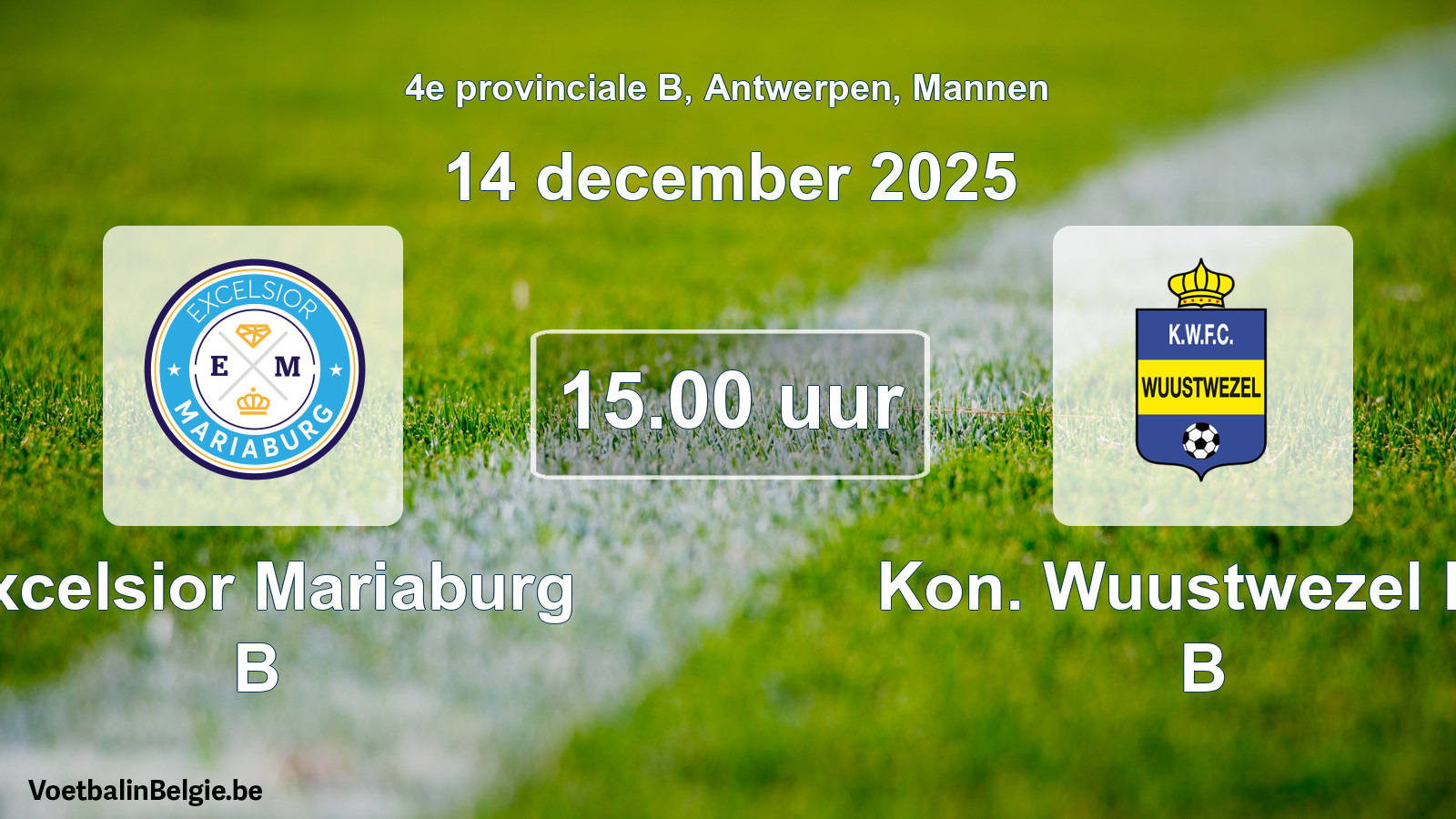 Scheduled match men football: Excelsior Mariaburg B - Kon. Wuustwezel FC B (14 December 2025)