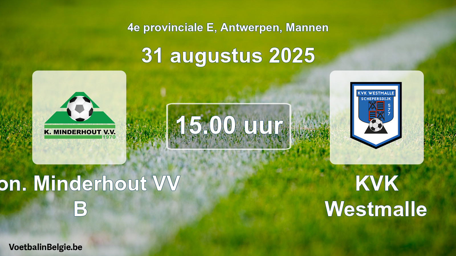 Scheduled match men football: Kon. Minderhout VV B - KVK Westmalle (31 August 2025)
