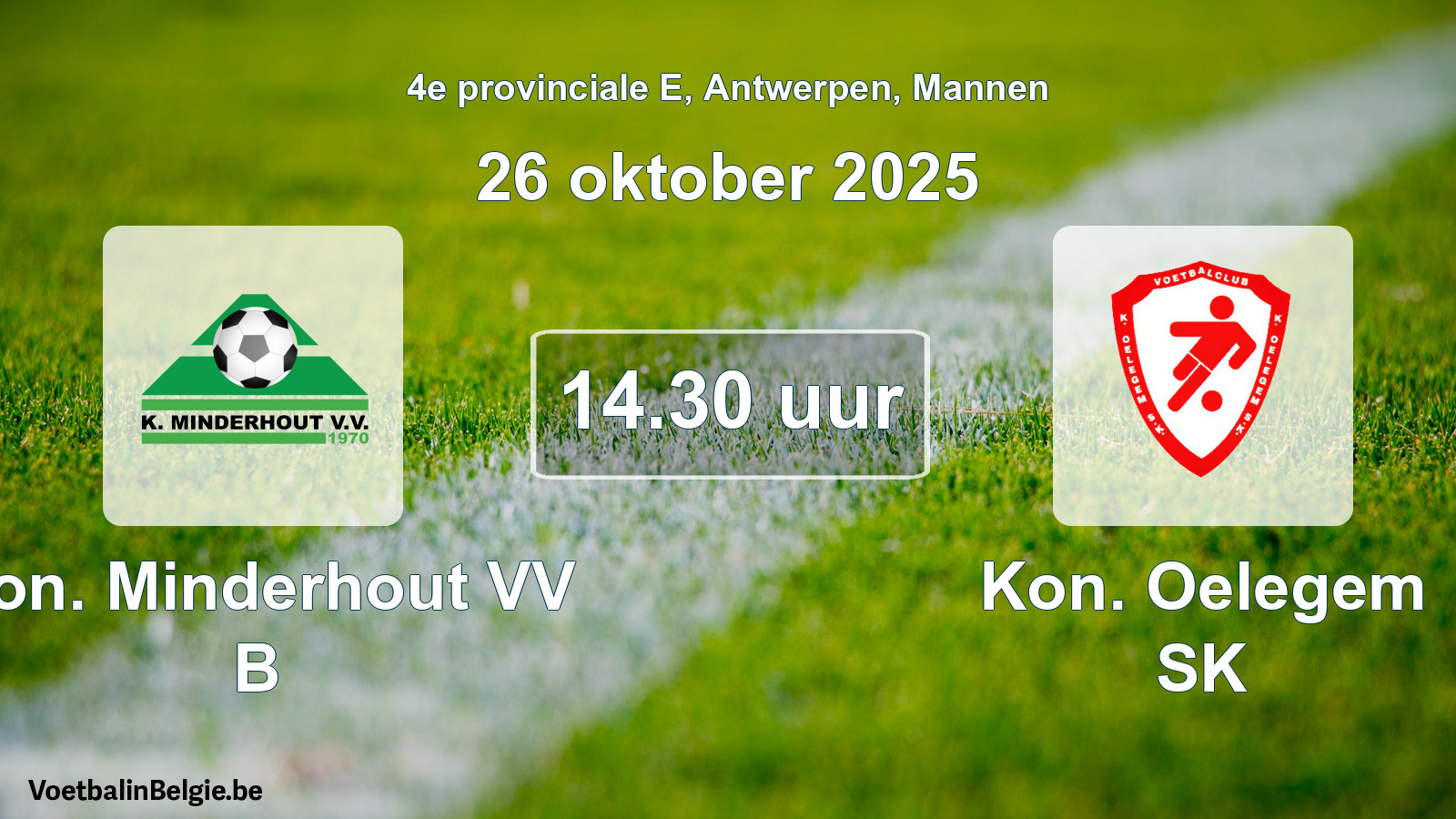 Geplande wedstrijd mannenvoetbal: Kon. Minderhout VV B - Kon. Oelegem SK (26 oktober 2025)