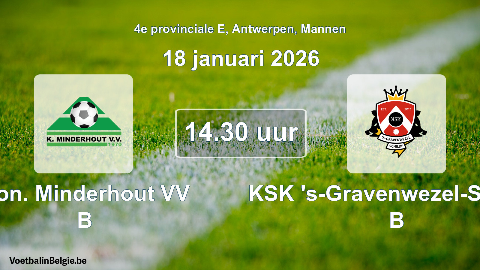 Scheduled match men football: Kon. Minderhout VV B - KSK 's-Gravenwezel-Schilde B (18 January 2026)