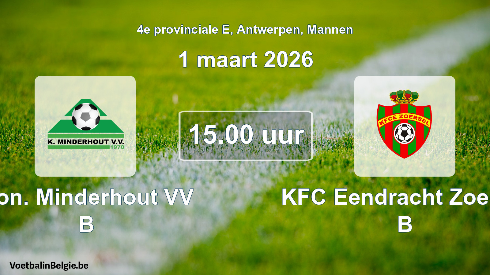 Scheduled match men football: Kon. Minderhout VV B - KFC Eendracht Zoersel B (1 March 2026)