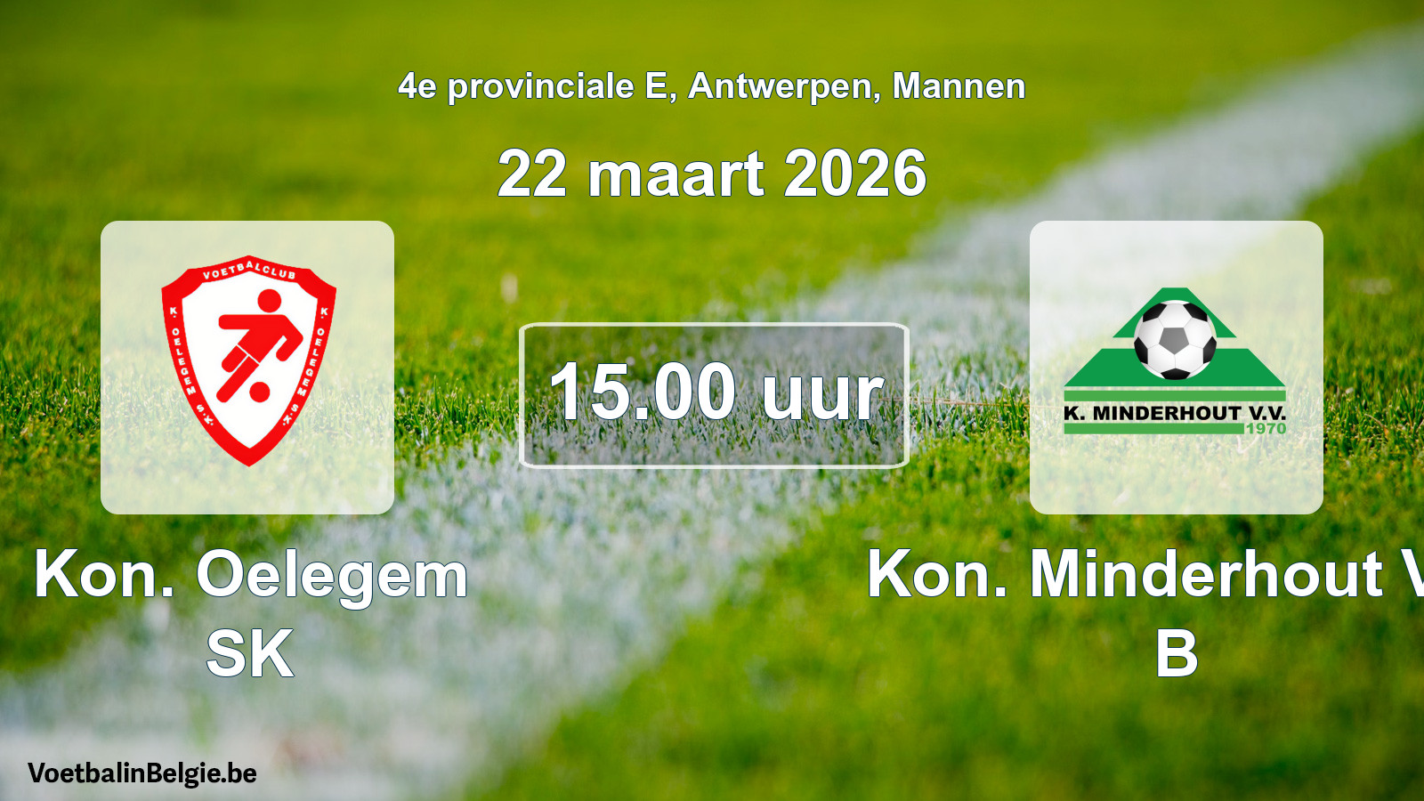 Scheduled match men football: Kon. Oelegem SK - Kon. Minderhout VV B (22 March 2026)