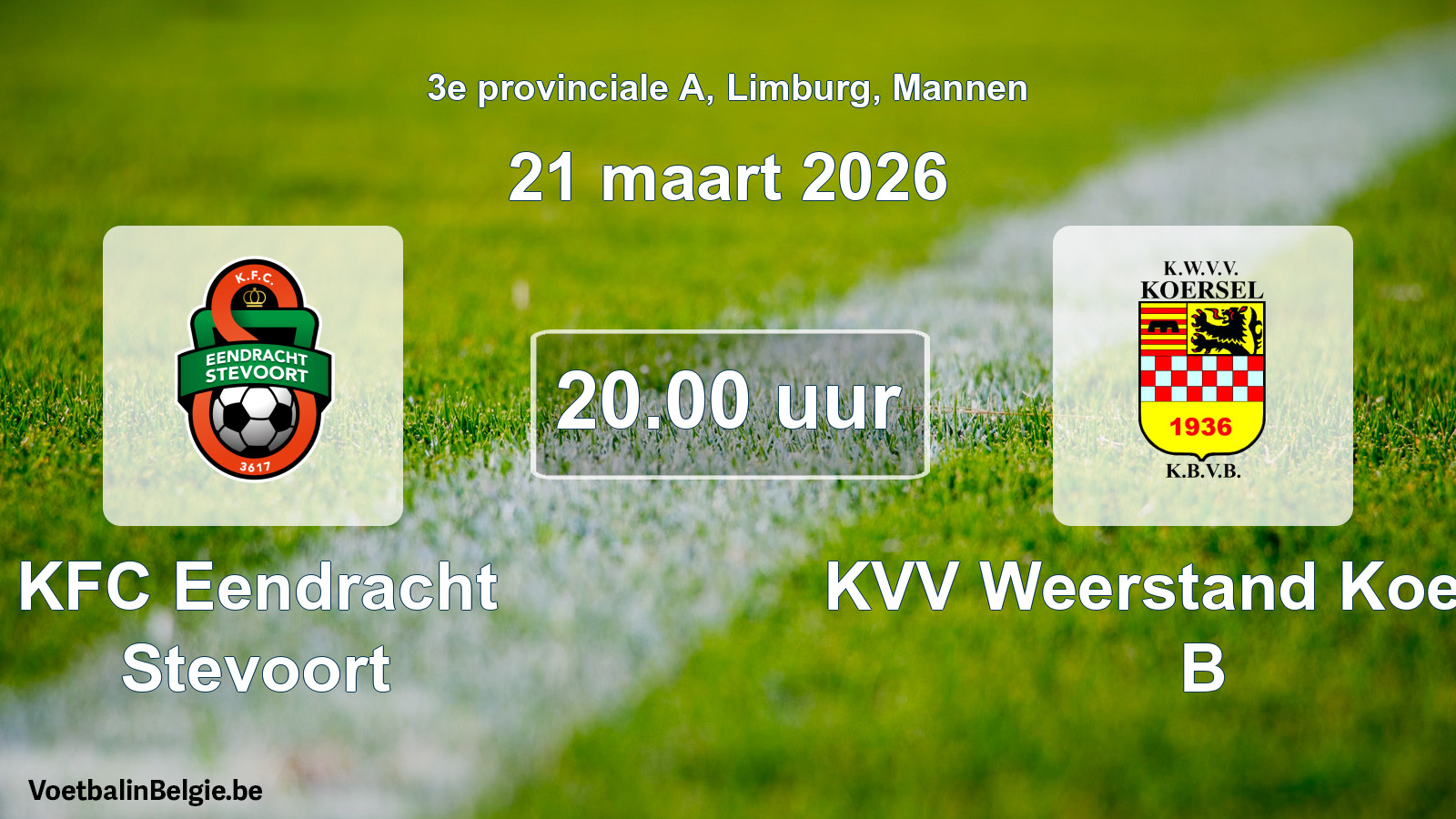 Scheduled match men football: KFC Eendracht Stevoort - KVV Weerstand Koersel B (21 March 2026)