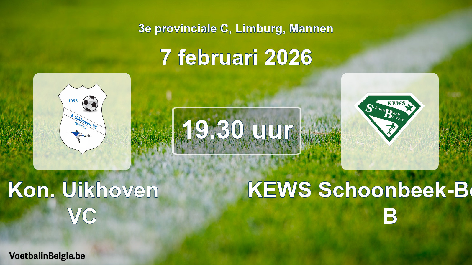 Scheduled match men football: Kon. Uikhoven VC - KEWS Schoonbeek-Beverst B (7 February 2026)
