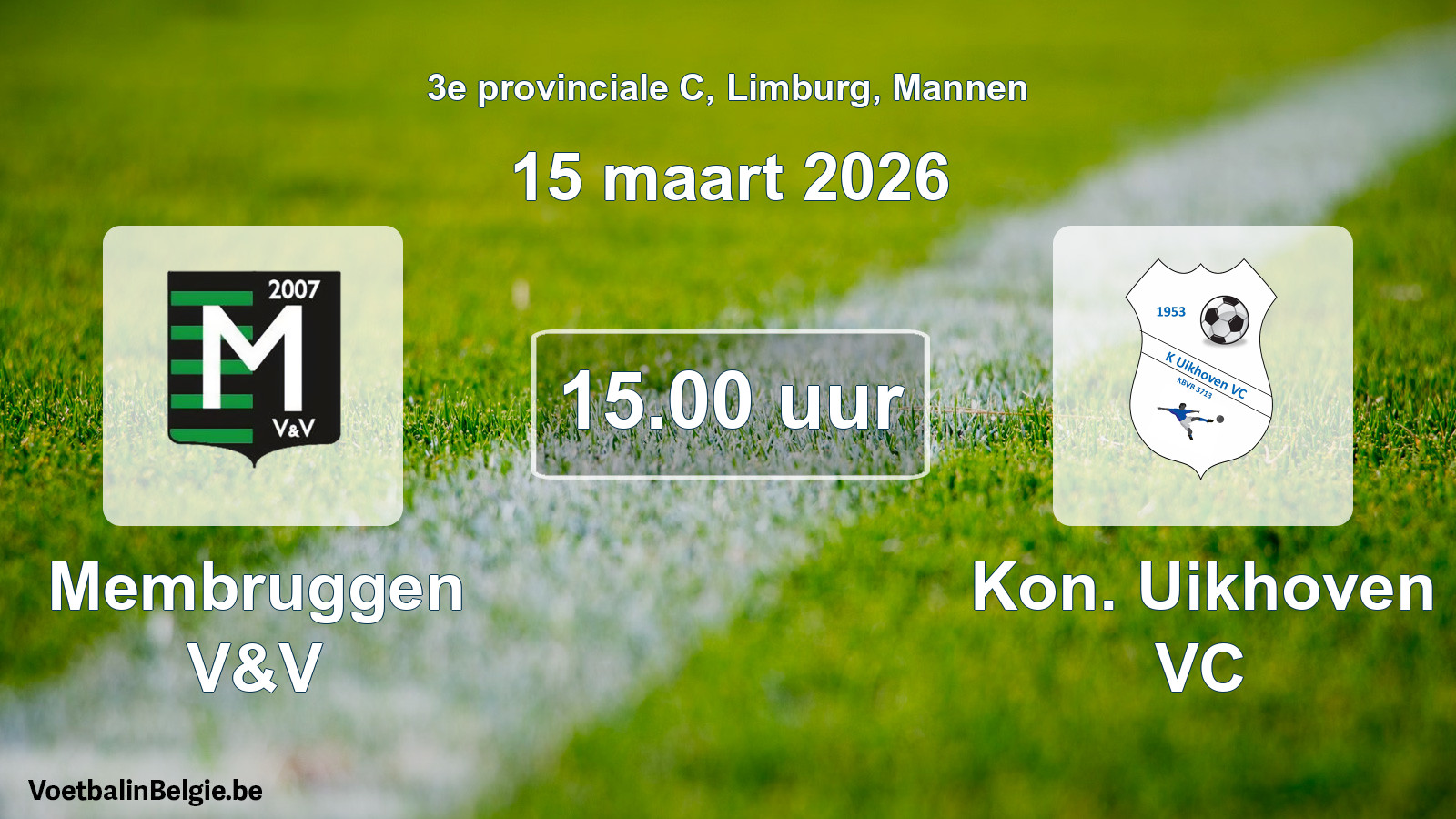 Scheduled match men football: Membruggen V&V - Kon. Uikhoven VC (15 March 2026)