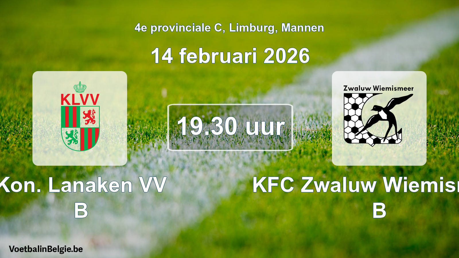 Scheduled match men football: Kon. Lanaken VV B - KFC Zwaluw Wiemismeer B (14 February 2026)