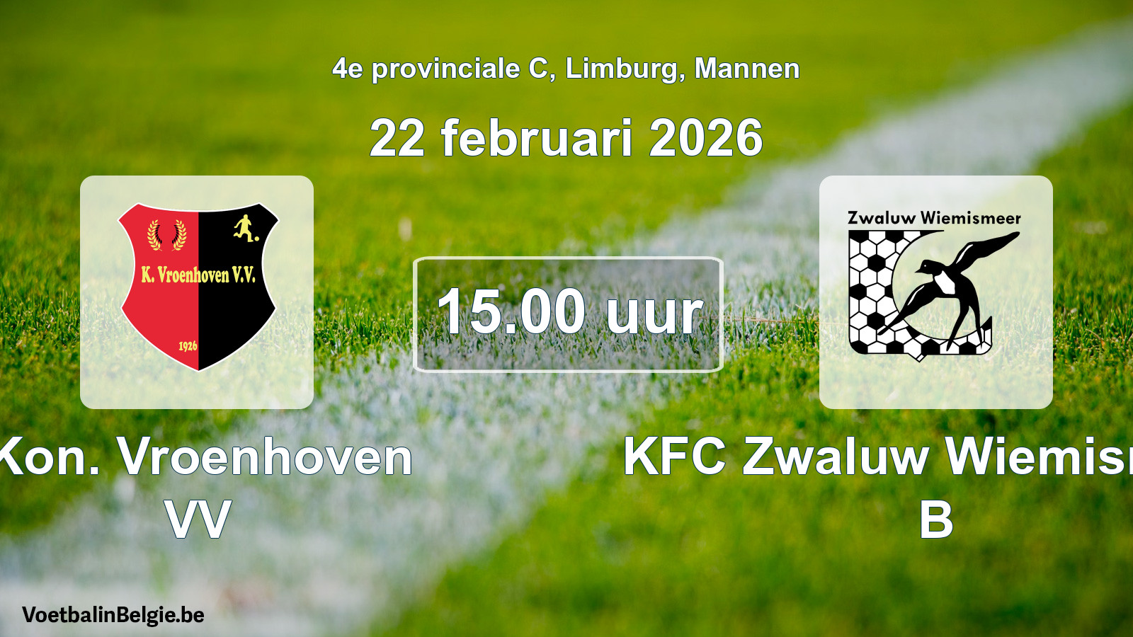Scheduled match men football: Kon. Vroenhoven VV - KFC Zwaluw Wiemismeer B (22 February 2026)