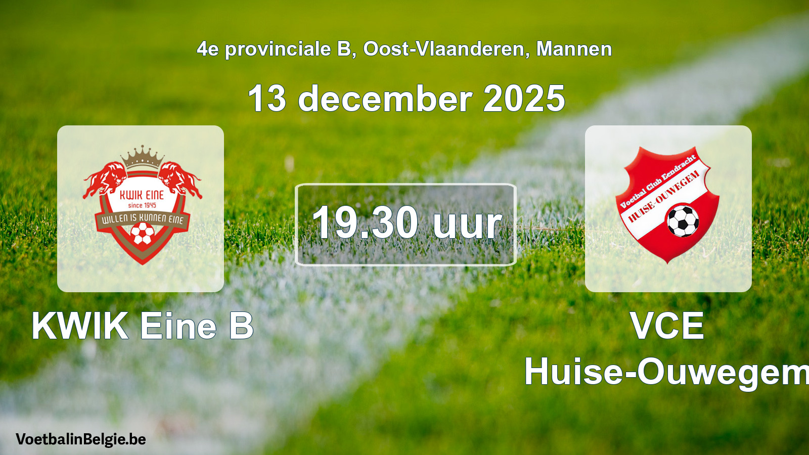 Scheduled match men football: KWIK Eine B - VCE Huise-Ouwegem (13 December 2025)