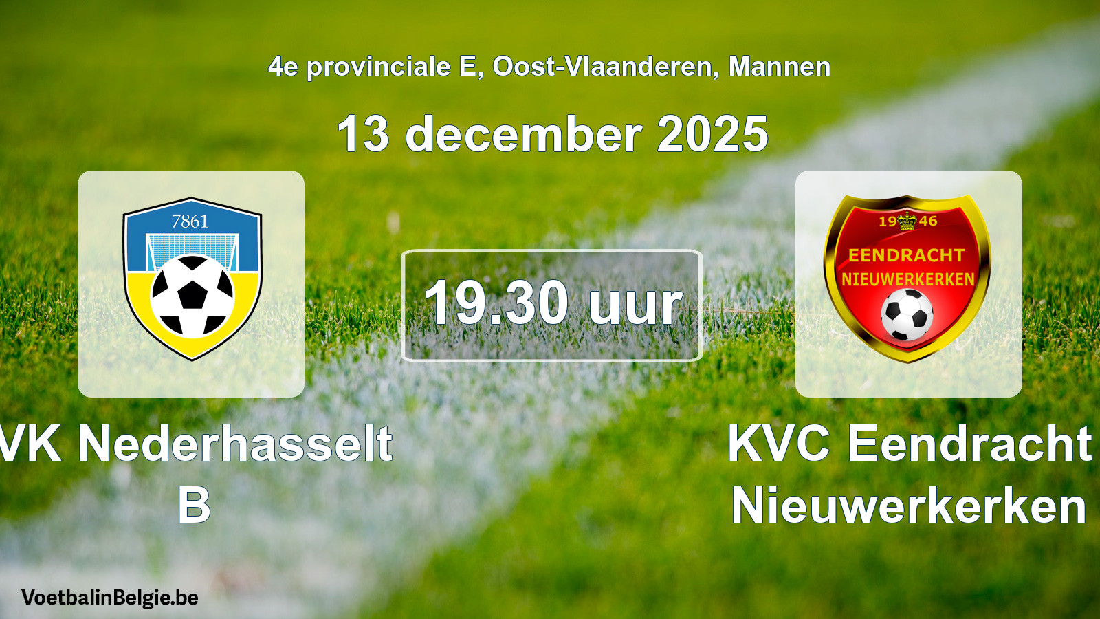 Scheduled match men football: VK Nederhasselt B - KVC Eendracht Nieuwerkerken (13 December 2025)