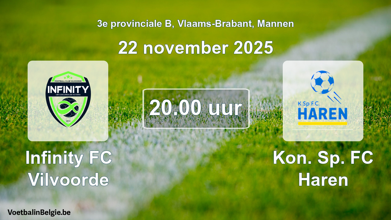 Scheduled match men football: Infinity FC Vilvoorde - Kon. Sp. FC Haren (22 November 2025)