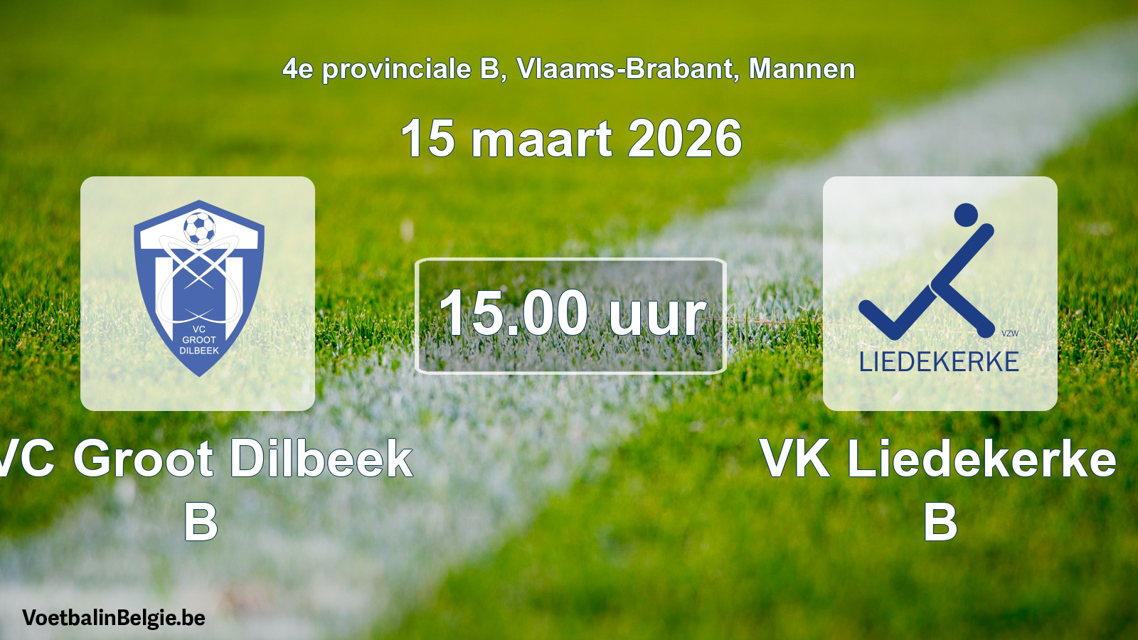 Scheduled match men football: VC Groot Dilbeek B - VK Liedekerke B (15 March 2026)