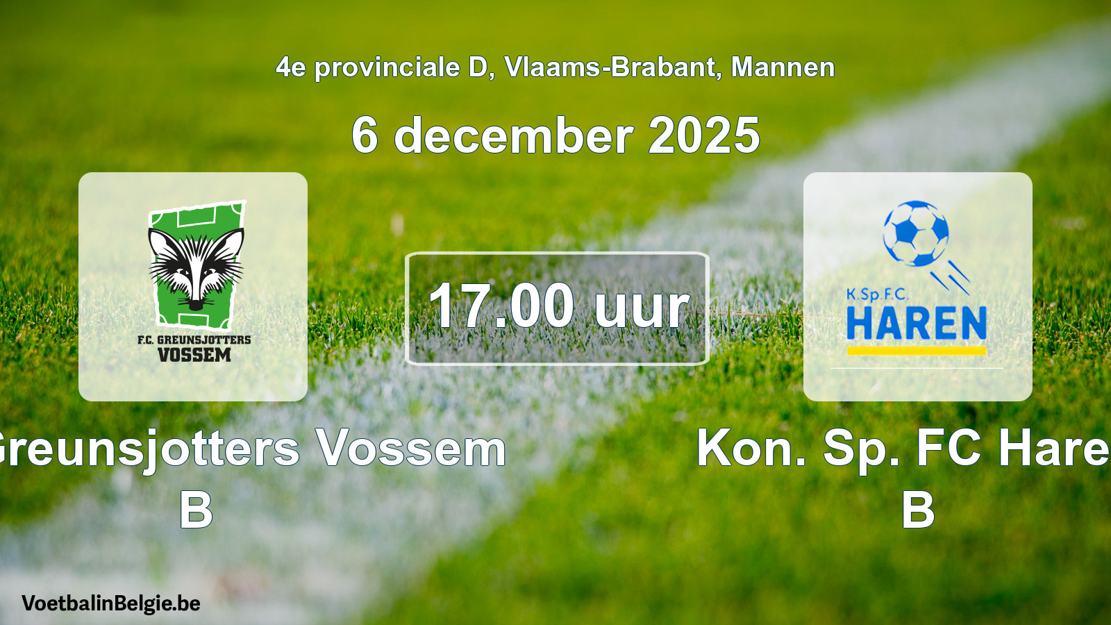 Scheduled match men football: FC Greunsjotters Vossem B - Kon. Sp. FC Haren B (6 December 2025)