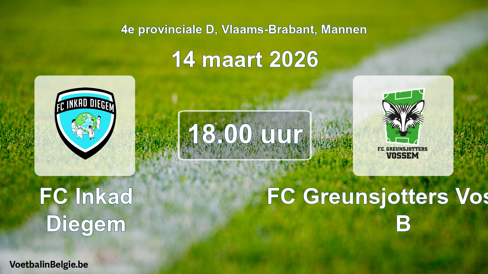 Scheduled match men football: FC Inkad Diegem - FC Greunsjotters Vossem B (14 March 2026)