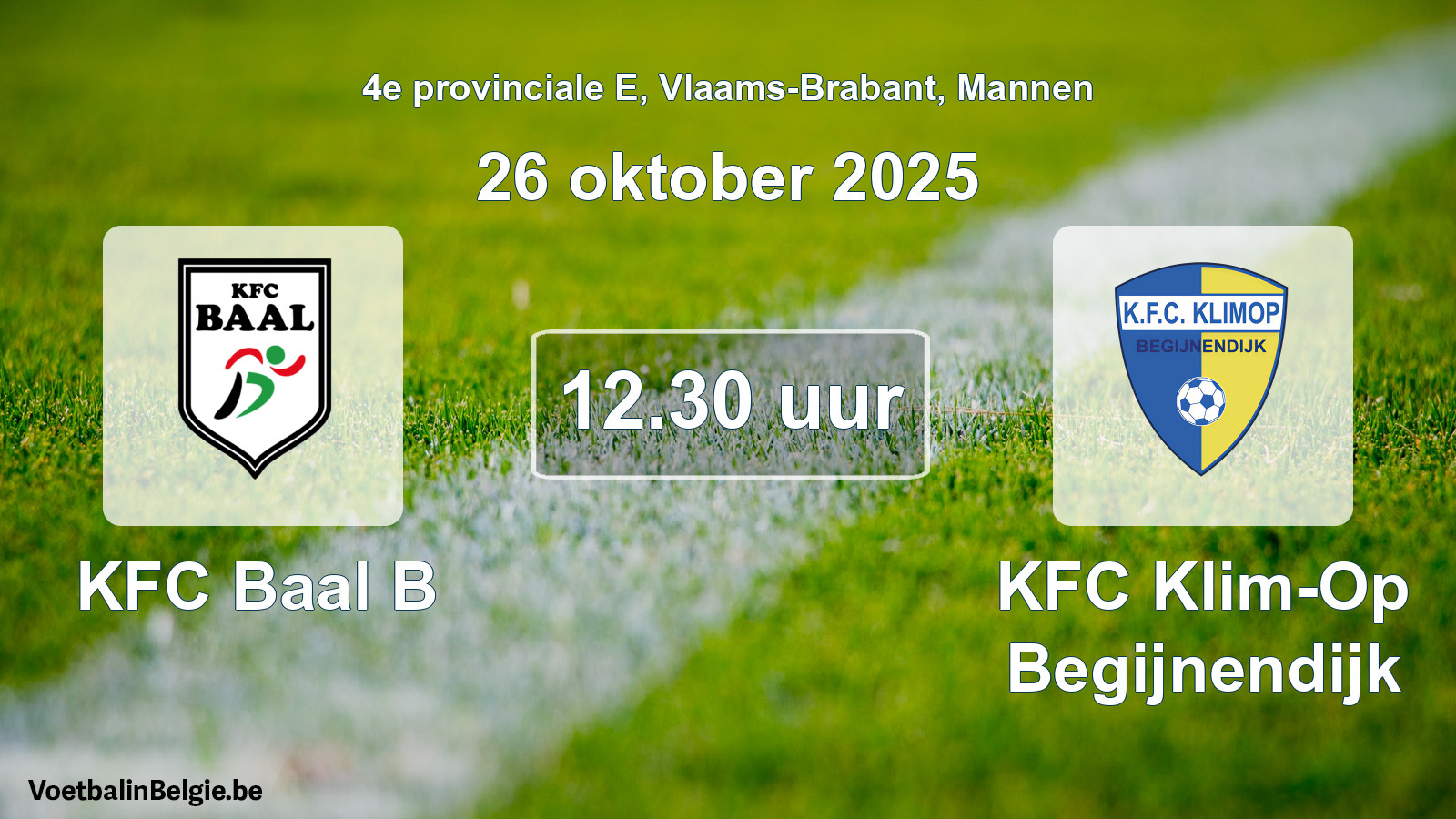 Scheduled match men football: KFC Baal B - KFC Klim-Op Begijnendijk (26 October 2025)