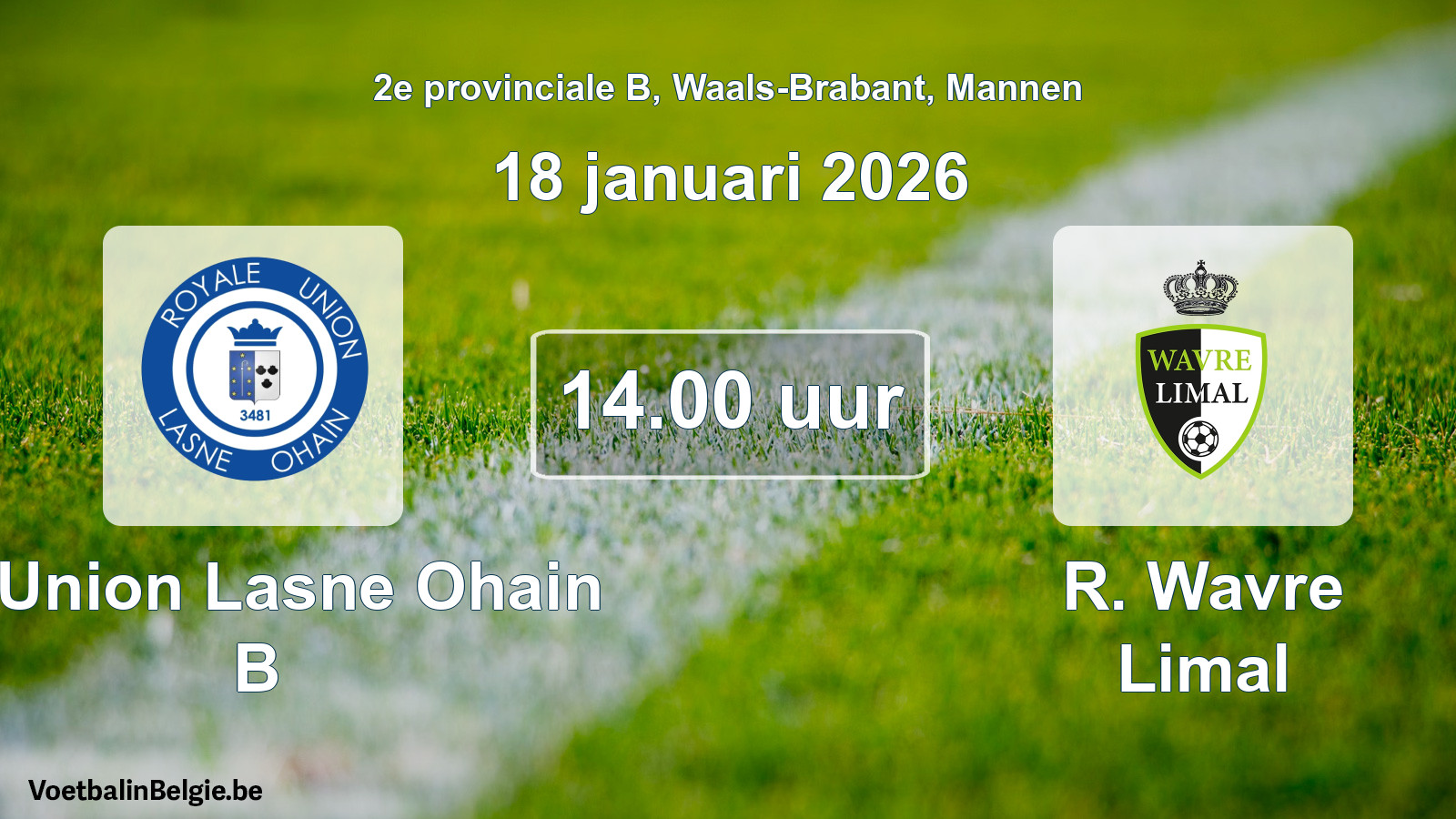 Scheduled match men football: R. Union Lasne Ohain B - R. Wavre Limal (18 January 2026)
