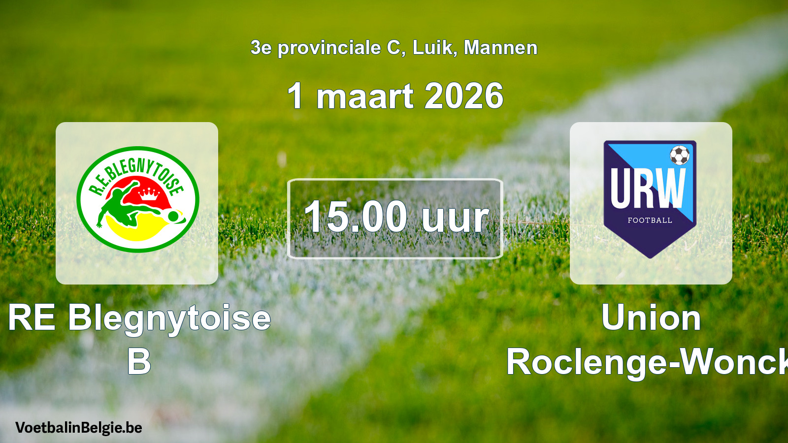 Scheduled match men football: RE Blegnytoise B - Union Roclenge-Wonck (1 March 2026)