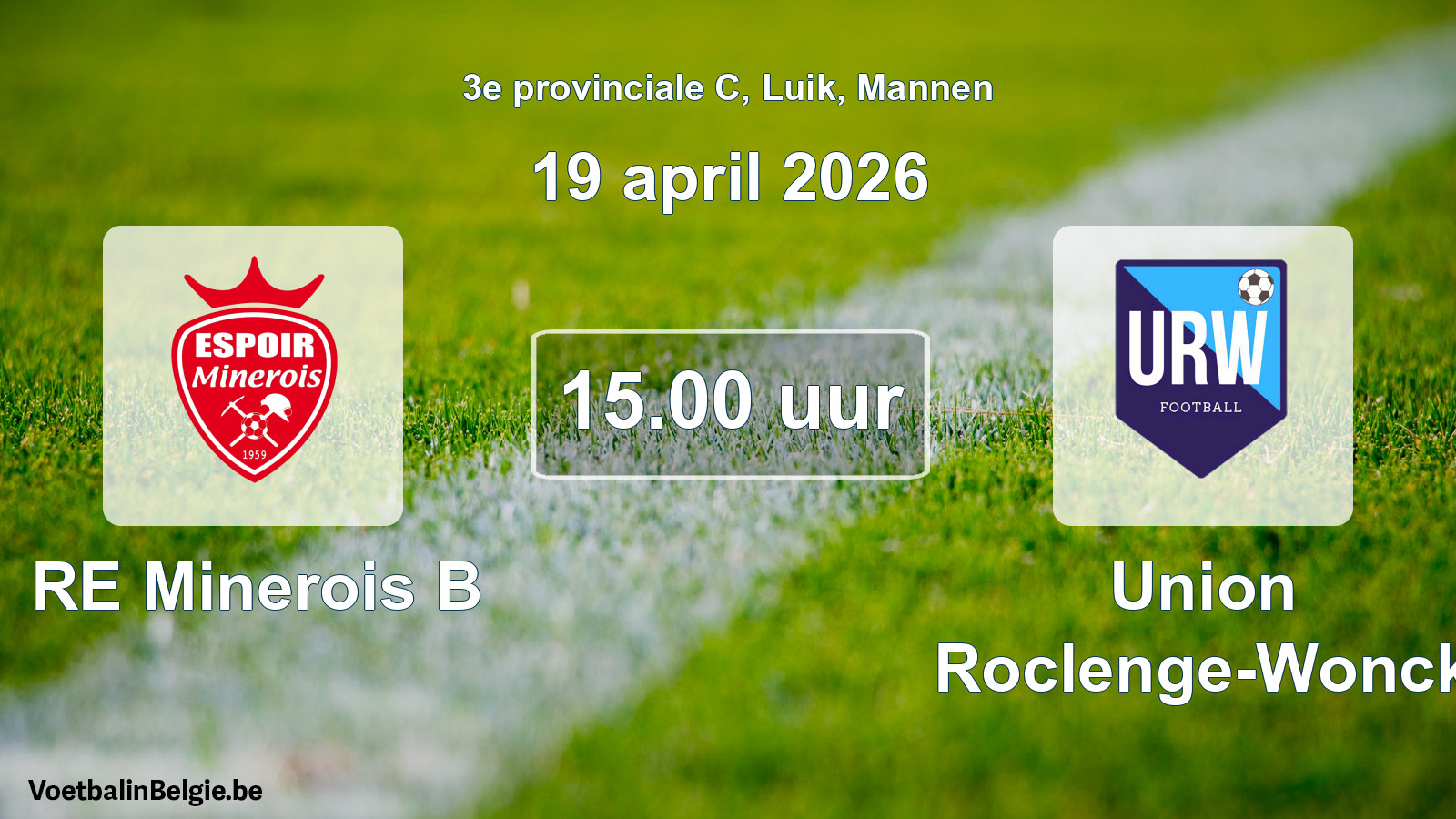 Scheduled match men football: RE Minerois B - Union Roclenge-Wonck (19 April 2026)