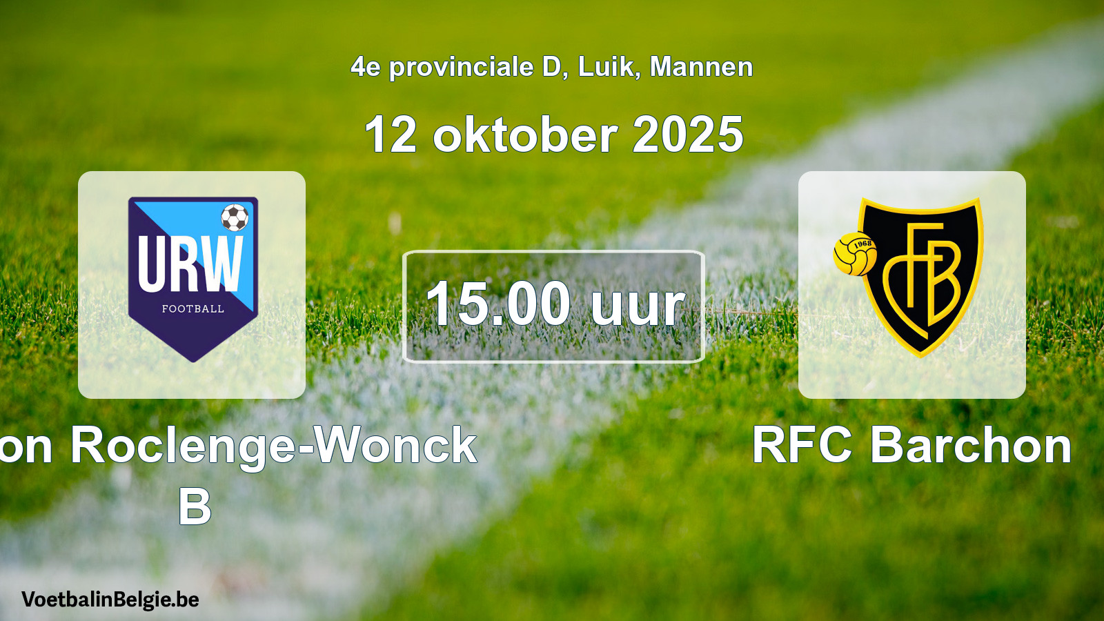 Match prévu football hommes: Union Roclenge-Wonck B - RFC Barchon (12 octobre 2025)