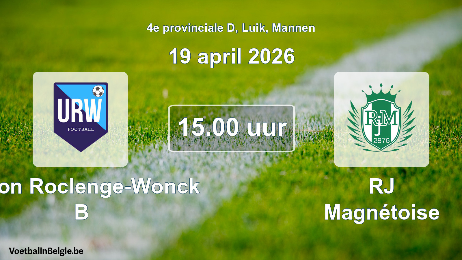 Scheduled match men football: Union Roclenge-Wonck B - RJ Magnétoise (19 April 2026)