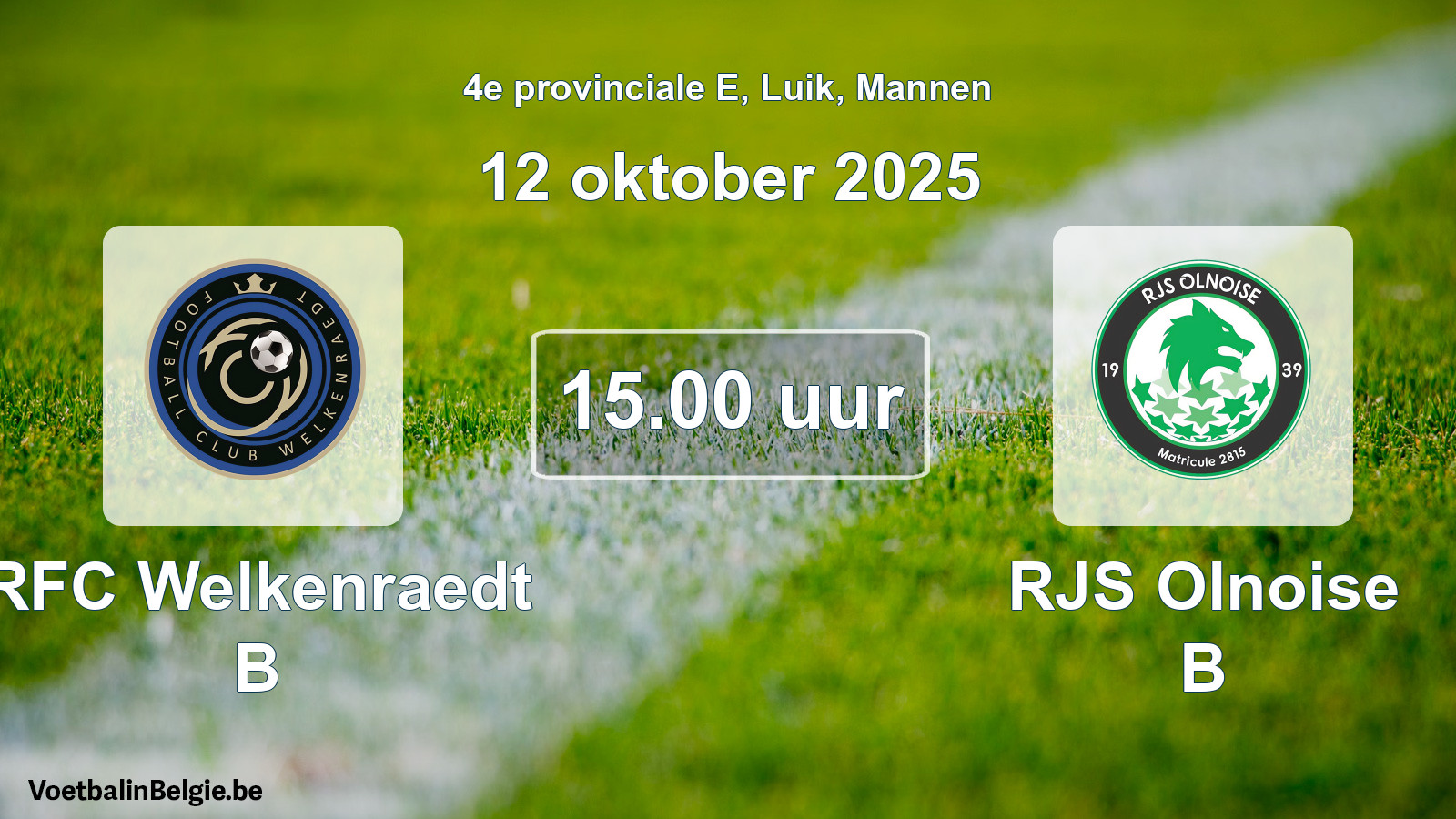 Match prévu football hommes: RFC Welkenraedt B - RJS Olnoise B (12 octobre 2025)