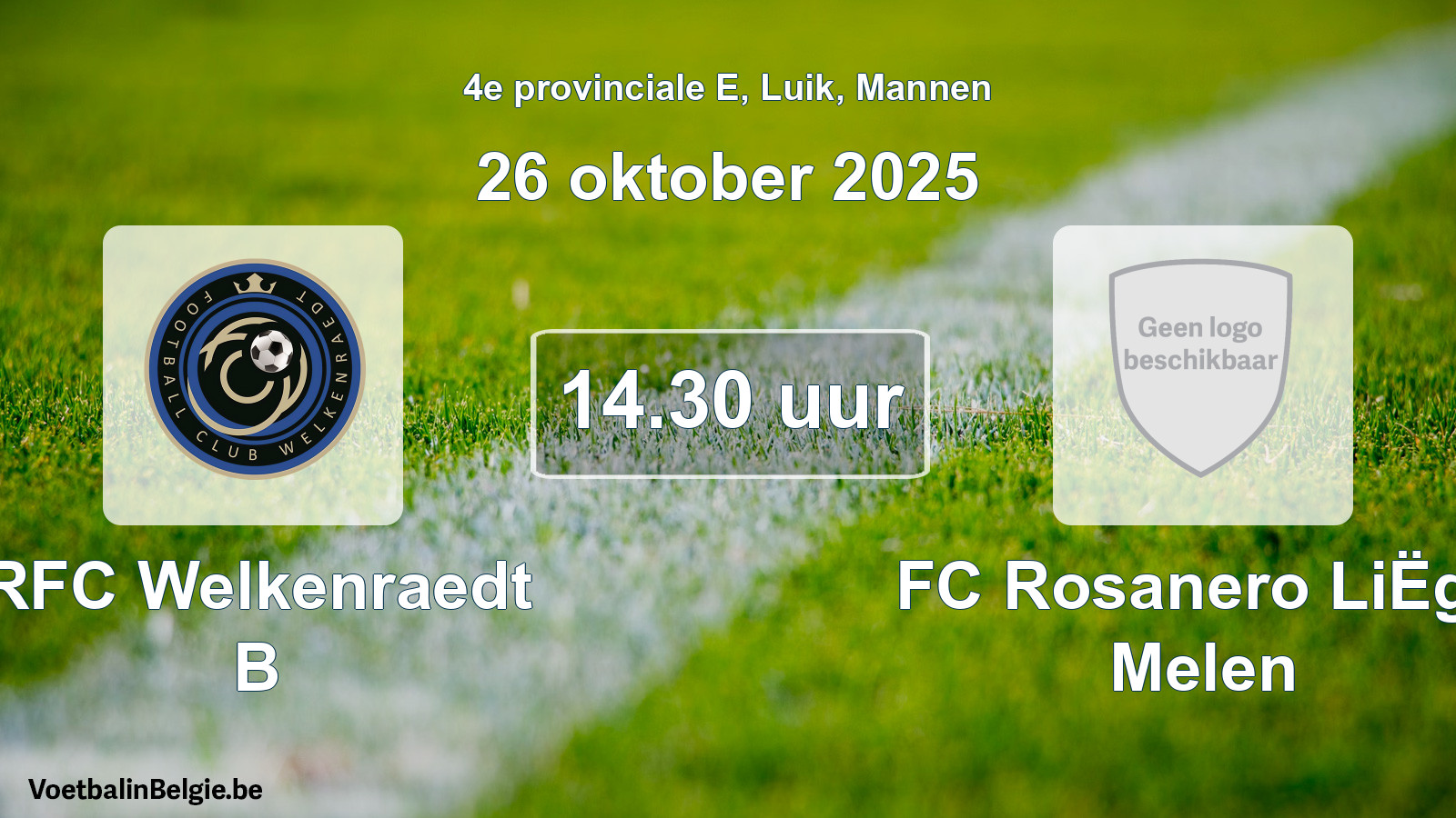 Scheduled match men football: RFC Welkenraedt B - FC Rosanero LiËge Melen (26 October 2025)
