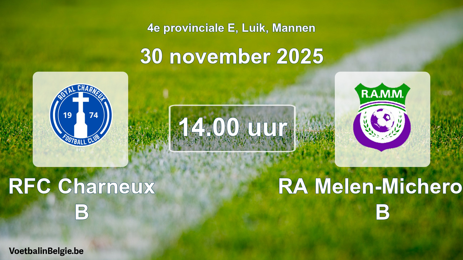 Scheduled match men football: RFC Charneux B - RA Melen-Micheroux B (30 November 2025)