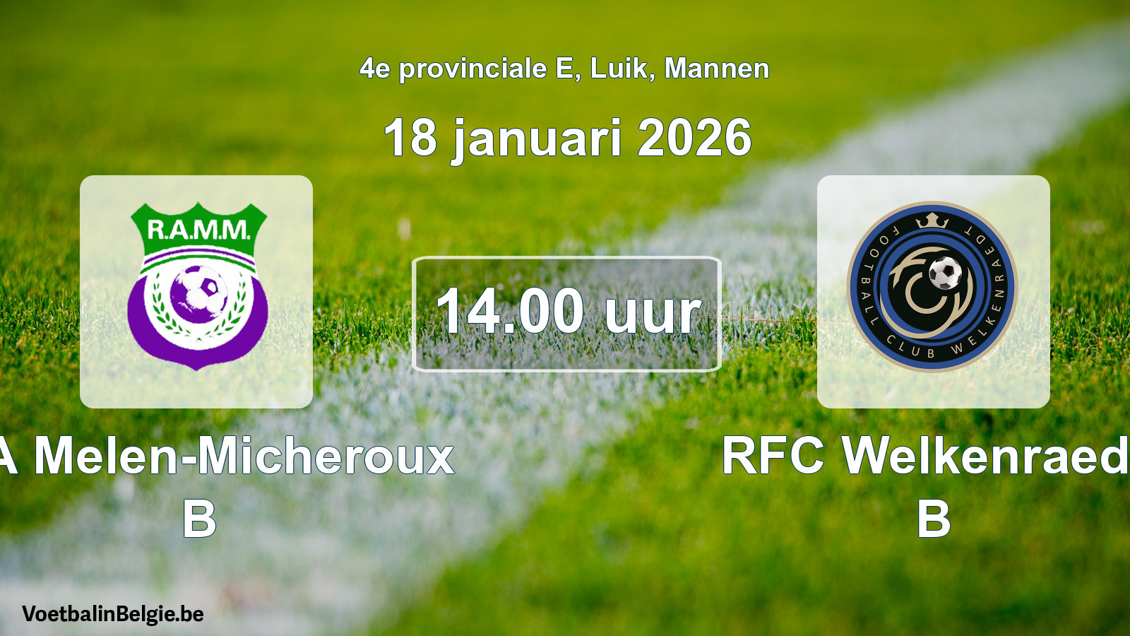 Scheduled match men football: RA Melen-Micheroux B - RFC Welkenraedt B (18 January 2026)
