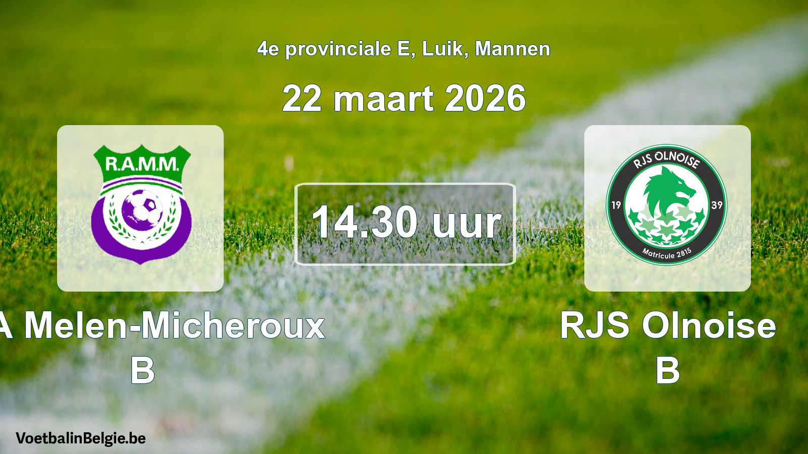 Match prévu football hommes: RA Melen-Micheroux B - RJS Olnoise B (22 mars 2026)