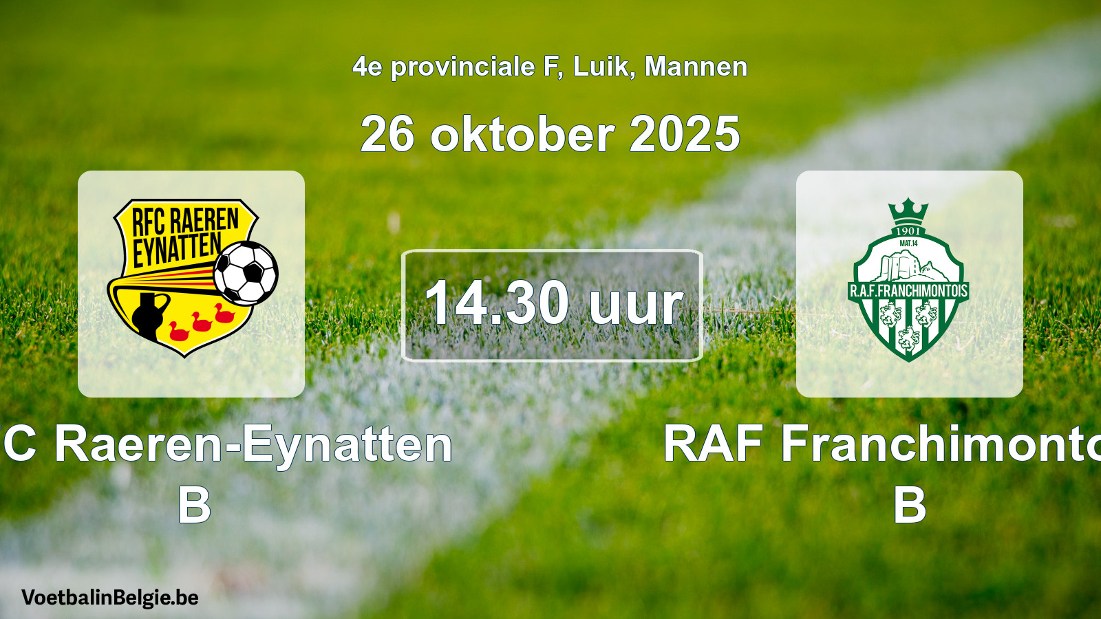 Scheduled match men football: RFC Raeren-Eynatten B - RAF Franchimontois B (26 October 2025)