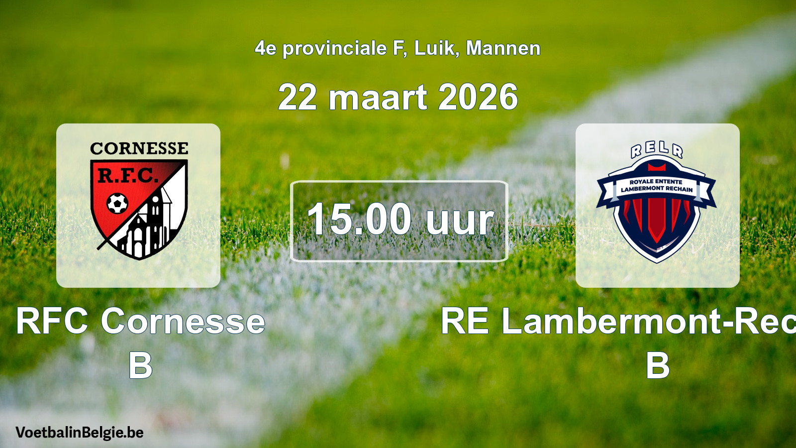 Scheduled match men football: RFC Cornesse B - RE Lambermont-Rechain B (22 March 2026)