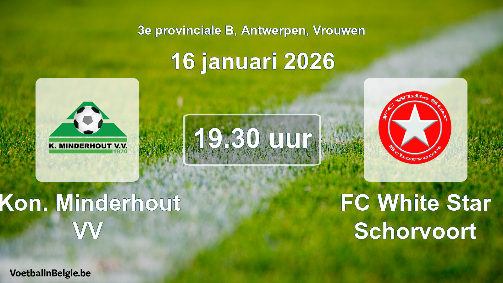 Scheduled match women football: Kon. Minderhout VV - FC White Star Schorvoort (16 January 2026)