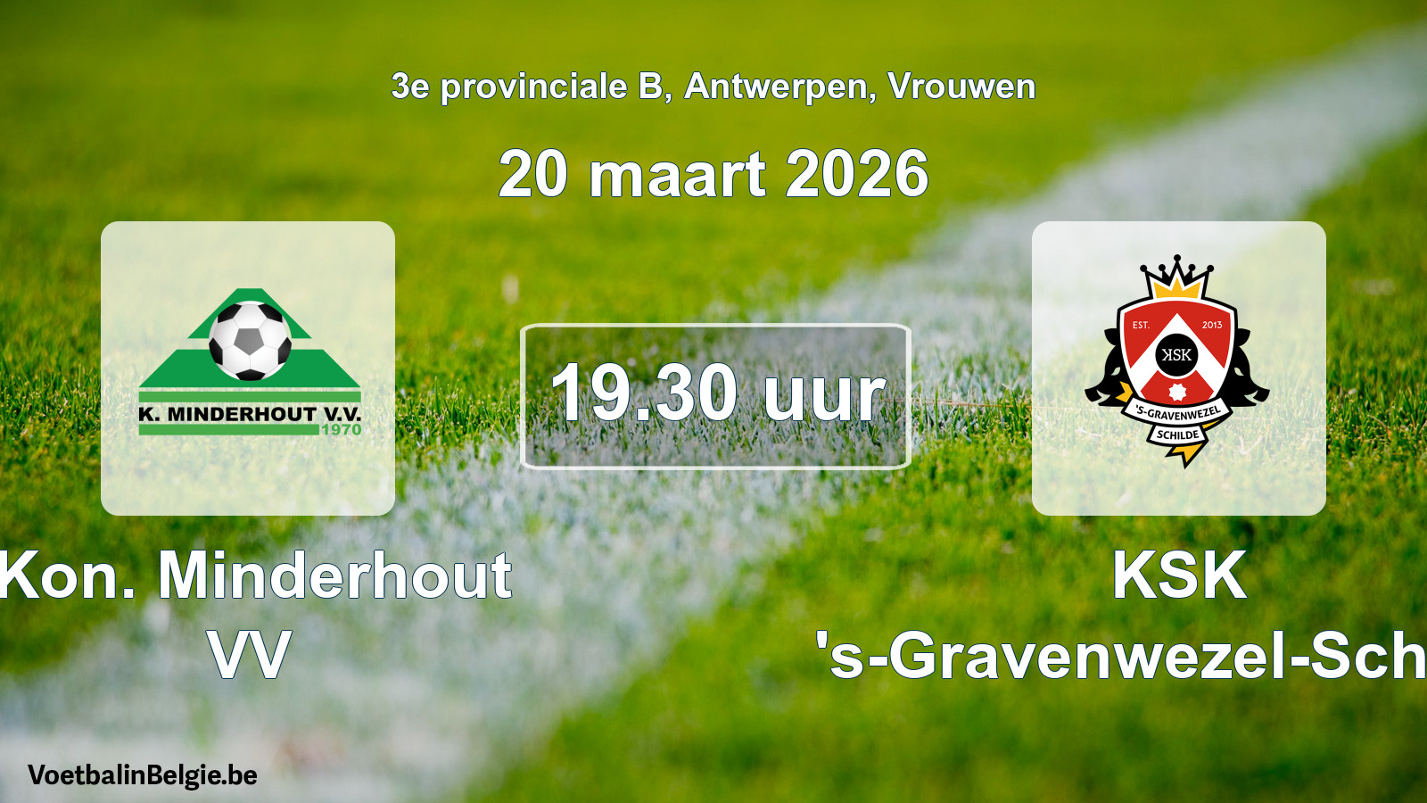 Scheduled match women football: Kon. Minderhout VV - KSK 's-Gravenwezel-Schilde (20 March 2026)