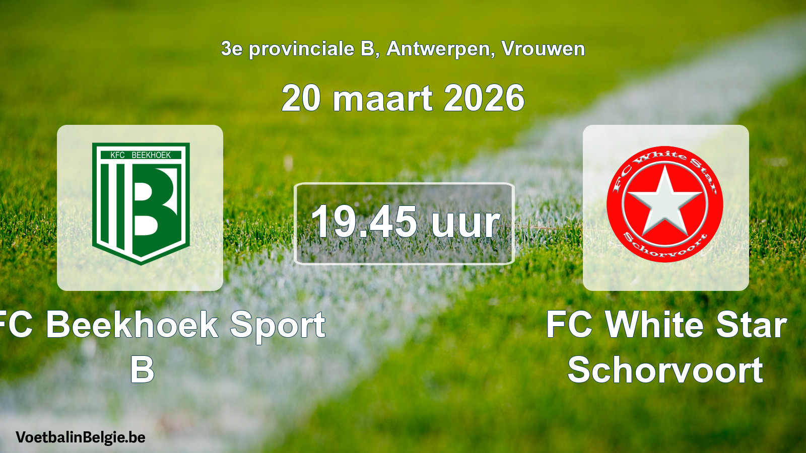 Scheduled match women football: KFC Beekhoek Sport B - FC White Star Schorvoort (20 March 2026)