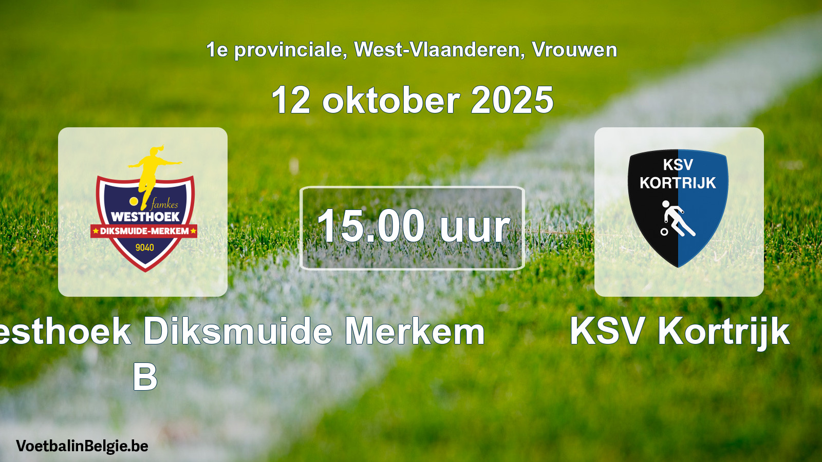 Match prévu football femmes: Famkes Westhoek Diksmuide Merkem B - KSV Kortrijk (12 octobre 2025)