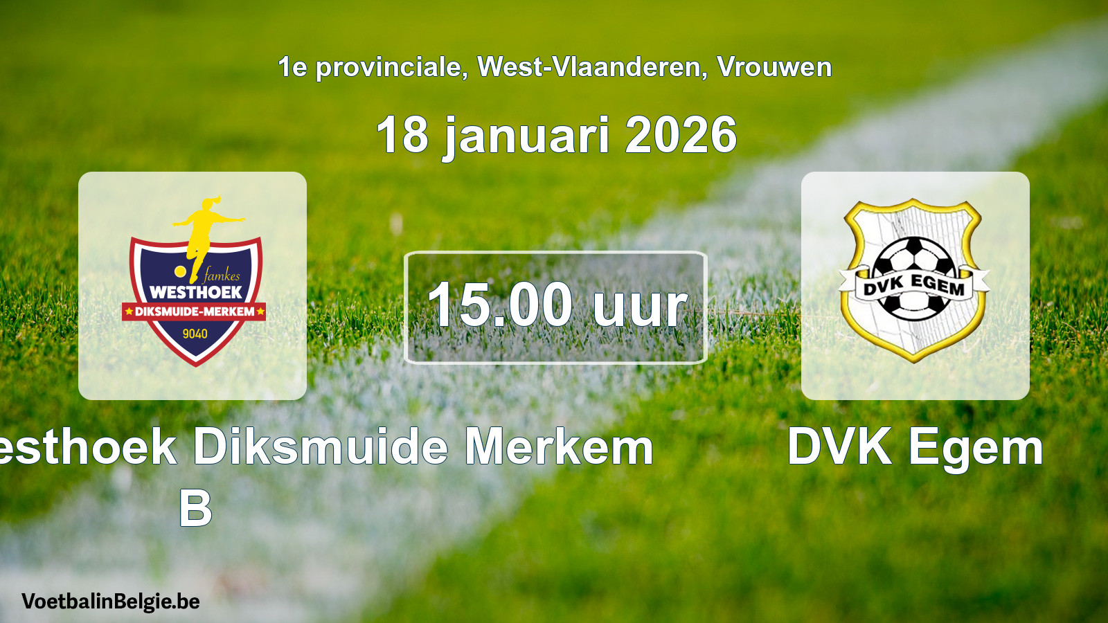 Geplantes Spiel frauen-Fußball: Famkes Westhoek Diksmuide Merkem B - DVK Egem (18 Januar 2026)