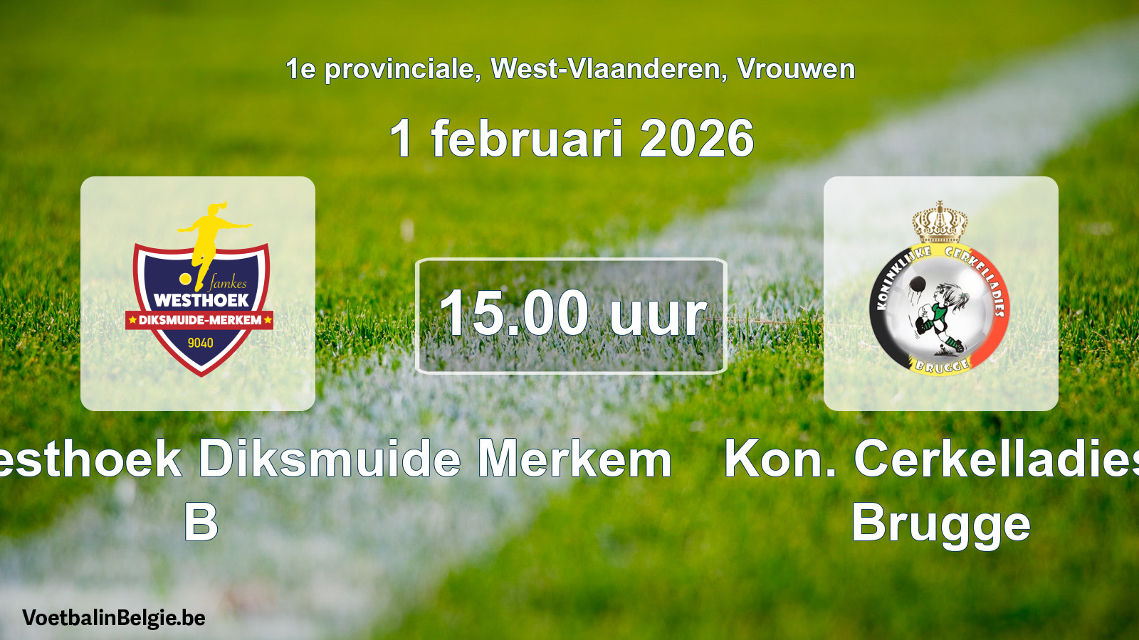 Scheduled match women football: Famkes Westhoek Diksmuide Merkem B - Kon. Cerkelladies Brugge (1 February 2026)