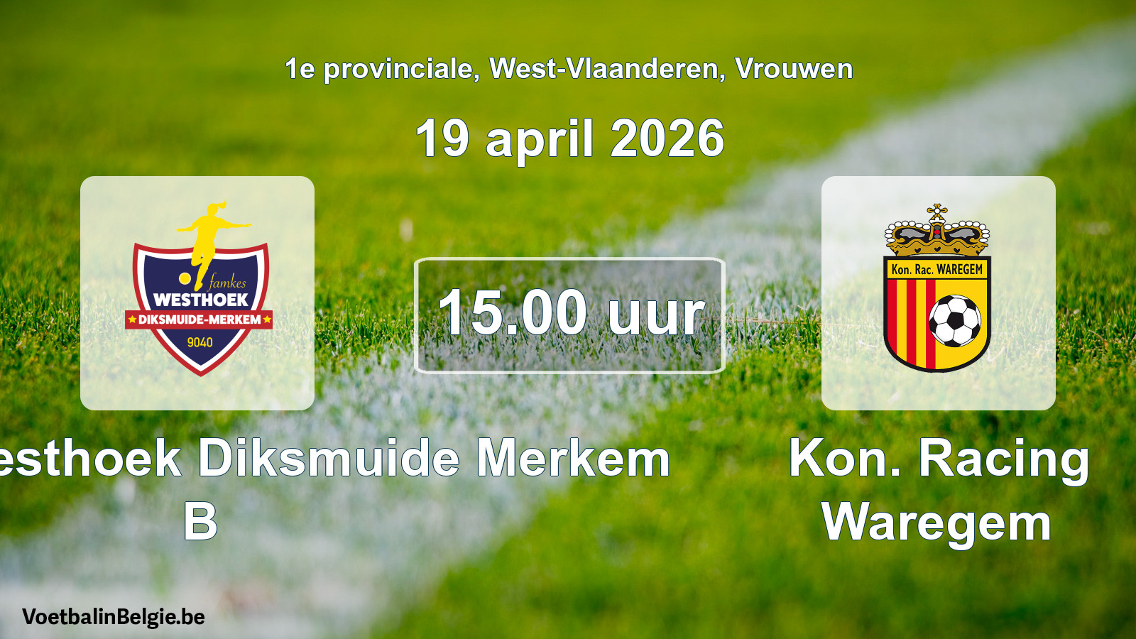 Geplantes Spiel frauen-Fußball: Famkes Westhoek Diksmuide Merkem B - Kon. Racing Waregem (19 April 2026)