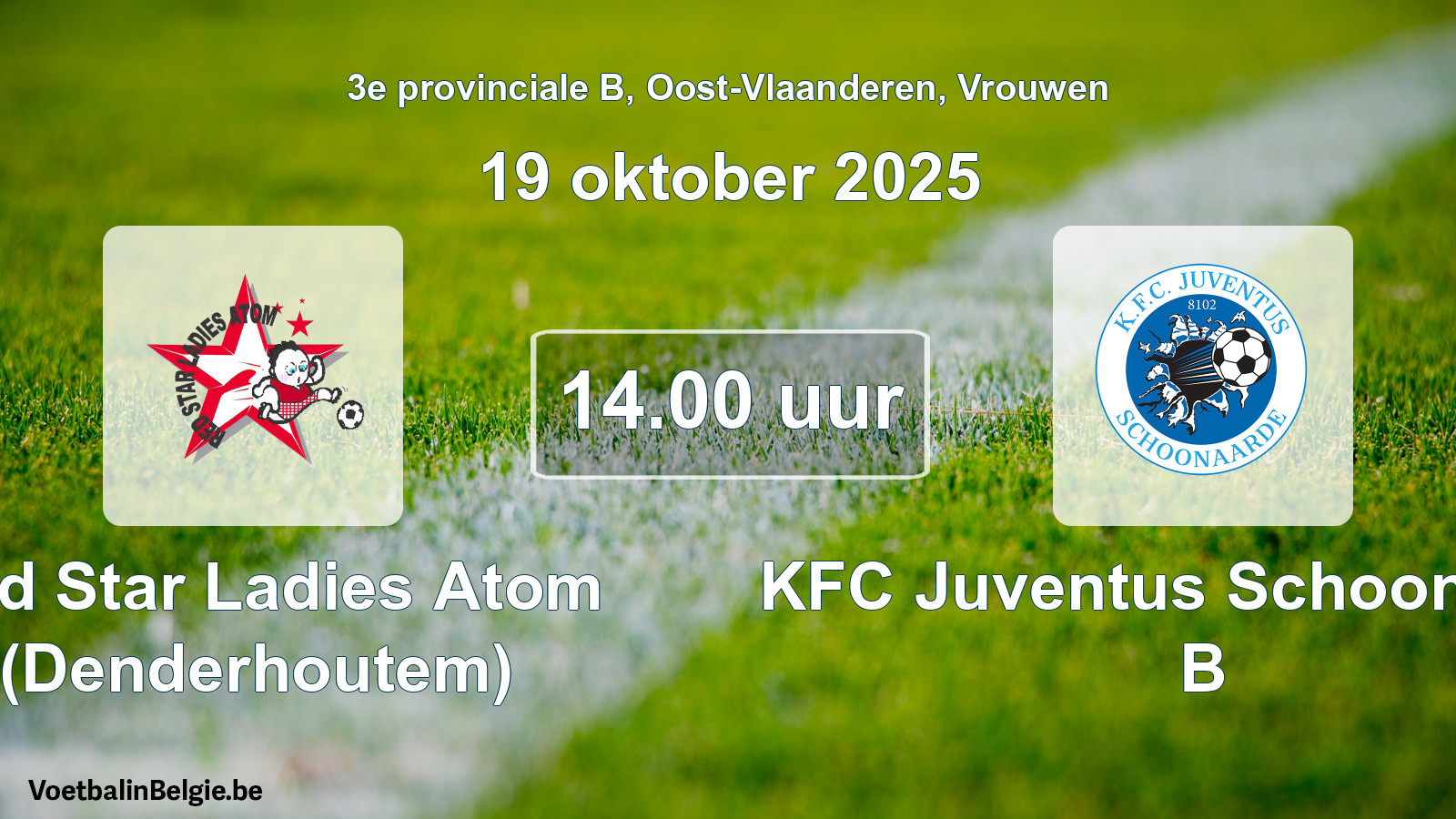 Scheduled match women football: Red Star Ladies Atom (Denderhoutem) - KFC Juventus Schoonaarde B (19 October 2025)